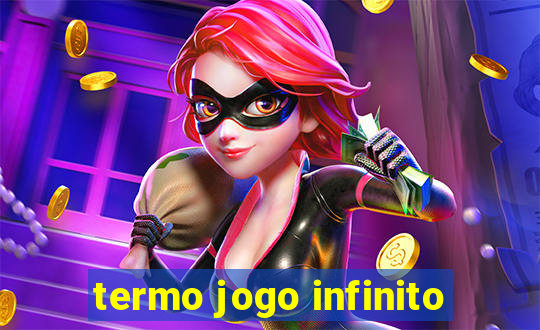 termo jogo infinito